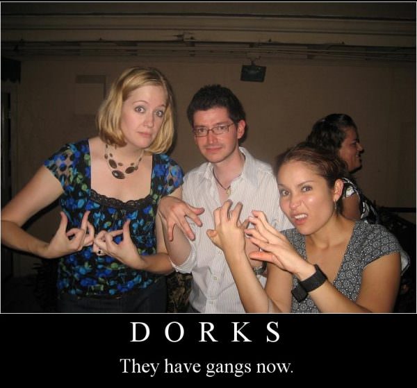 Dorks Have Gangs Now