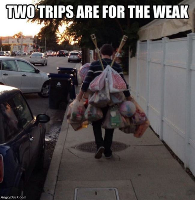 Two Trips Are For The Weak