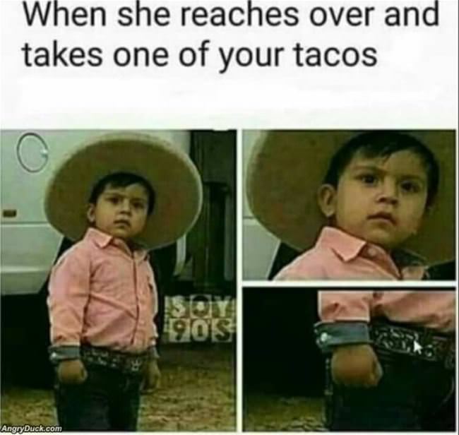 Takes One Of Your Tacos