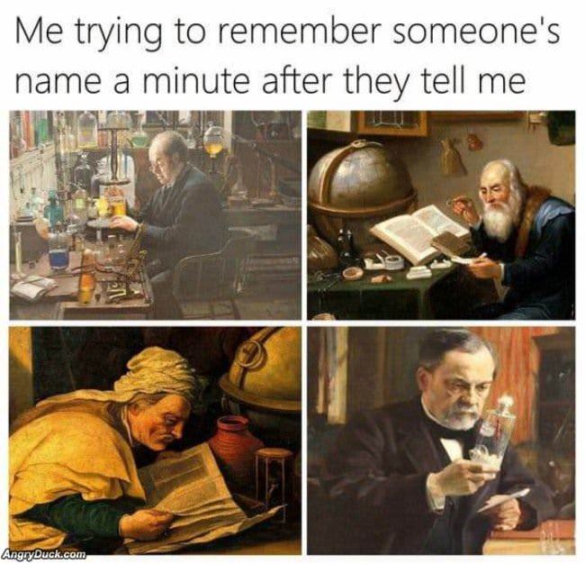 Me Trying To Remember Someones Name