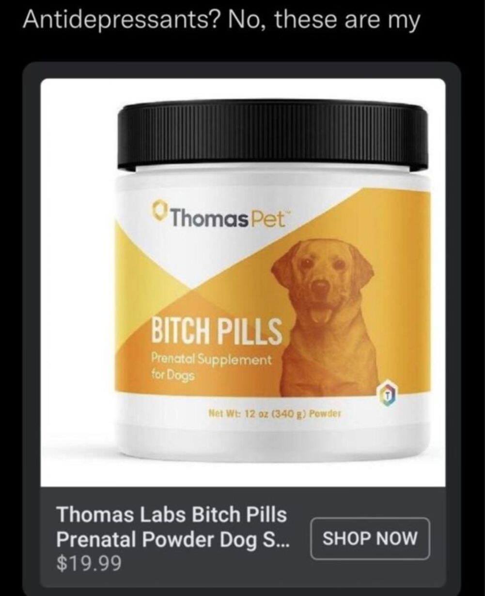 bitch pills